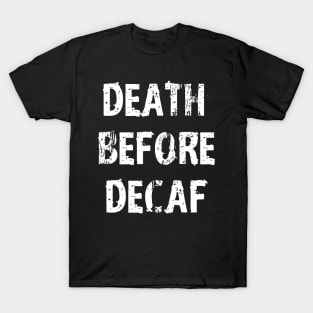 Death Before Decaf Coffee Always Black T-Shirt